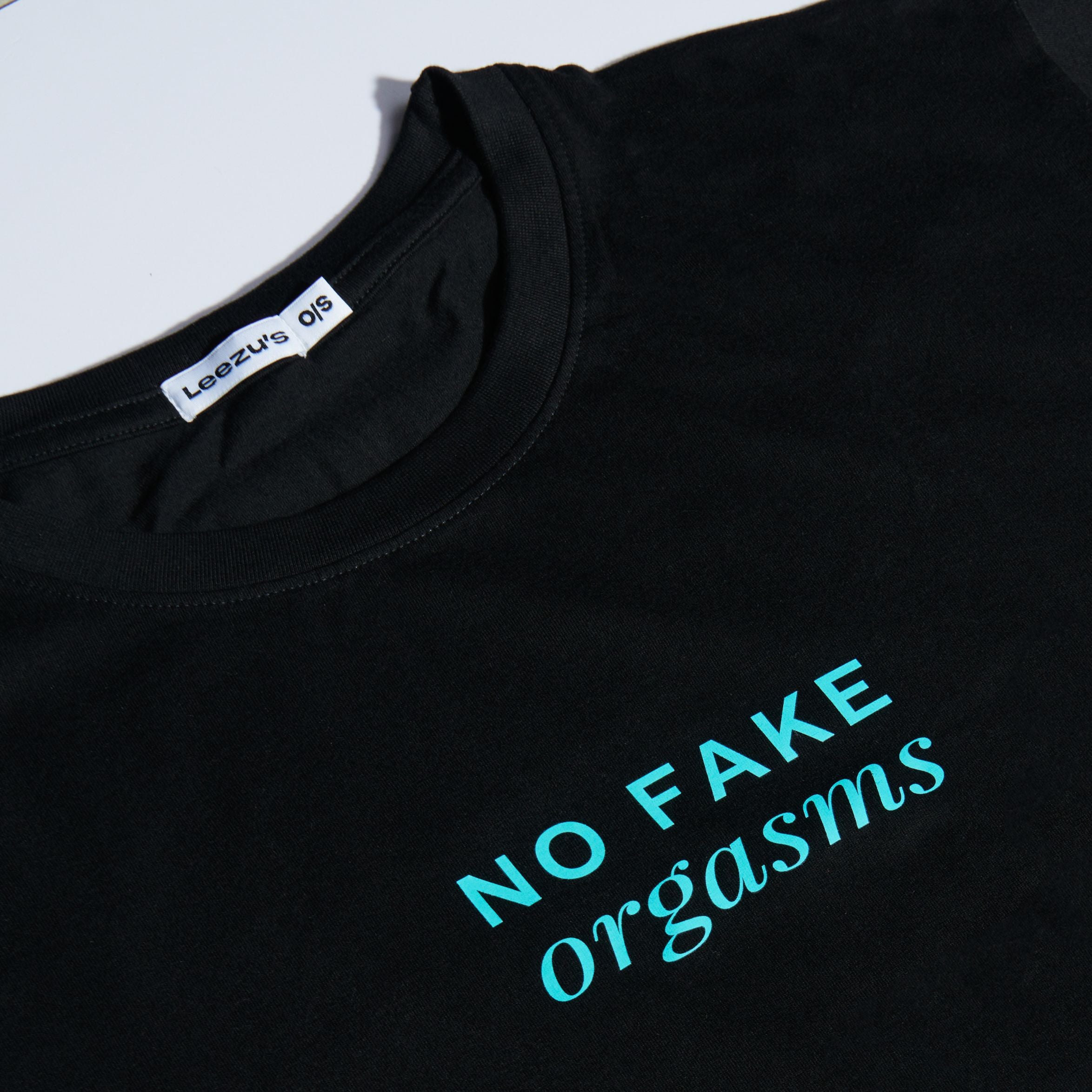 Leezus No Fake Orgasms TShirt